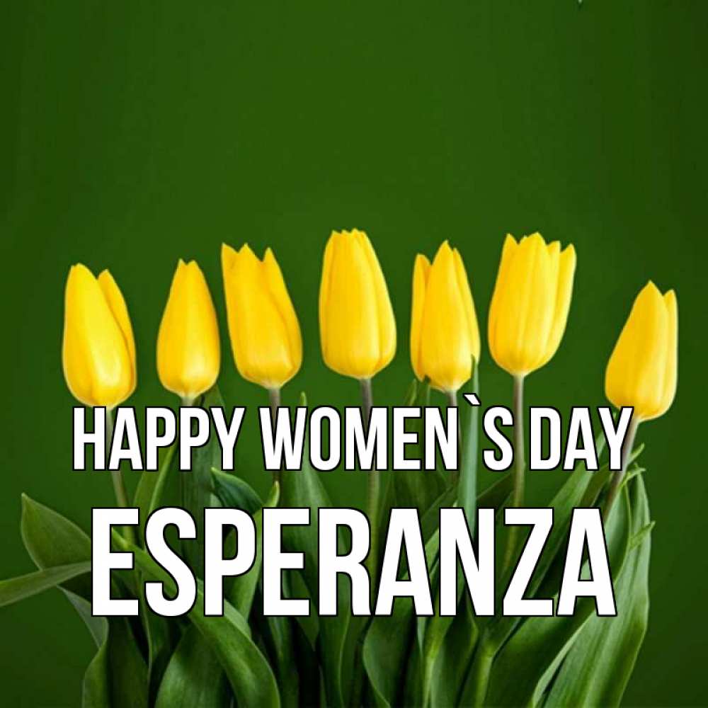 Greetings card с именем, Esperanza happy women`s day желтого цвета 3 Greetings with text for free download 